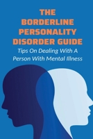 The Borderline Personality Disorder Guide: Tips On Dealing With A Person With Mental Illness: Stories Of Borderline Personality Disorder B099BYQ27S Book Cover