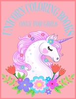 Unicorn Coloring Books Only For Girls.: 80 Pages Exclusive Unicorn Design For Girls.8.5*11" Awesome Unicorn Coloring Books.Girls Especial Unicorn Coloring Books B088B6BD9P Book Cover