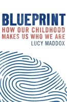 Blueprint: How our childhood makes us who we are 1472137892 Book Cover