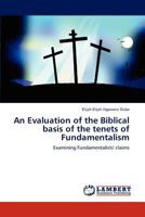 An Evaluation of the Biblical basis of the tenets of Fundamentalism 3846542490 Book Cover