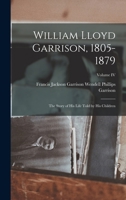 William Lloyd Garrison, 1805-1879: The Story of His Life Told by His Children; Volume IV B0BQKQM265 Book Cover