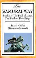 The Samurai Way, Bushido: The Soul of Japan and the Book of Five Rings 1515436187 Book Cover