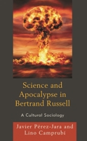 Science and Apocalypse in Bertrand Russell: A Cultural Sociology 1793618496 Book Cover