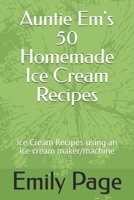 Auntie Em's 50 Homemade Ice Cream Recipes B0DS8XK5SL Book Cover