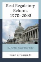 Real Regulatory Reform, 1970–2000: Regulatory Ping-Pong and the Need for Regular Order Today 076187481X Book Cover