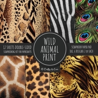 Wild Animal Print Scrapbook Paper Pad 8x8 Scrapbooking Kit for Papercrafts, Cardmaking, Printmaking, DIY Crafts, Nature Themed, Designs, Borders, Backgrounds, Patterns 1951373545 Book Cover