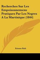Recherches Sur Les Empoisonnemens Pratiques Par Les Negres A La Martinique (1844) 1160242607 Book Cover