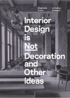 Interior Design is Not Decoration: And Other Ideas 1529431557 Book Cover