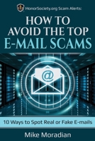 HonorSociety.org Scam Alerts: How to Avoid the Top E-mail Scams: 10 Ways to Spot Real or Fake E-mails B08GV8ZW8R Book Cover