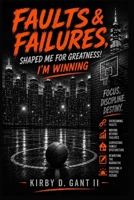 FAULTS AND FAILURES: SHAPED ME FOR GREATNESS B0GZZK2W1T Book Cover