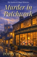 Murder in Patchwork: A cozy quilt mystery (The Patchwork House Mysteries) B0GVJ3RRRJ Book Cover