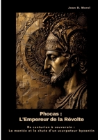 Phocas: L'Empereur de la Révolte: De centurion à souverain: La montée et la chute d'un usurpateur byzantin (French Edition) 3384440765 Book Cover