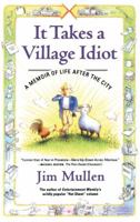 It Takes a Village Idiot : A Memoir of Life After the City 0965178137 Book Cover