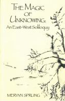 The Magic of Unknowing: An East-West Soliloquy 0921149085 Book Cover