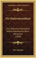 Die Hadernkrankheit: Eine Typische Inhalations-Milzbrandinfection Beim Menschen (1894) 114117331X Book Cover