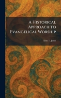A Historical Approach to Evangelical Worship 1025707664 Book Cover