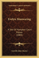 Evelyn Manwaring: A Tale Of Hampton Court Palace 1241230102 Book Cover