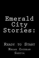 Emerald City Stories:: Ready to Start 1533088047 Book Cover