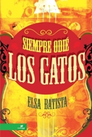 Siempre odié los gatos 1304561143 Book Cover