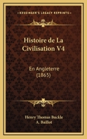 Histoire De La Civilisation V4: En Angleterre (1865) 1160108412 Book Cover