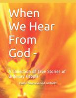 When We Hear From God -: A Collection of True Stories of Ordinary People 1097675912 Book Cover