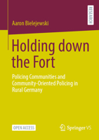 Holding down the Fort: Policing Communities and Community-Oriented Policing in Rural Germany 3658397721 Book Cover