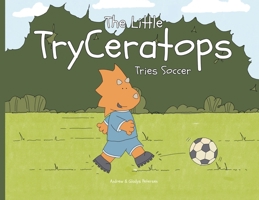 The Little TryCeratops Tries Soccer 1683151070 Book Cover