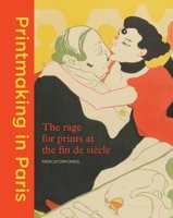 Printmaking in Paris: The Rage for Prints at the Fin de Siècle 9462300100 Book Cover