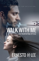 Walk With Me: One Hundred Days of Crazy 1072985357 Book Cover