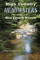 High Country Headwaters: An Anthology by High Country Writers 1479341045 Book Cover