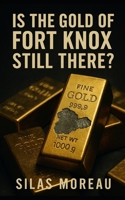 Is the Gold of Fort Knox Still There? B0F5MXBS4V Book Cover