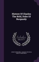 History of Charles the Bold, Duke of Burgundy 1346207925 Book Cover