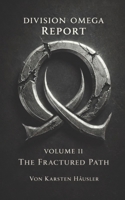 DIVISION OMEGA REPORT - Volume 2: The Fractured Path B0GKYDLGLP Book Cover