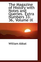 The Magazine of History with Notes and Queries. Extra Numbers 33-36, Volume IX 1113345829 Book Cover