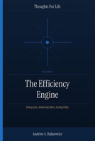 The Efficiency Engine: Doing Less, Achieving More, Living Fully (Thoughts For Life) B0HCJZ2BBB Book Cover
