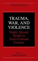 Trauma, War, and Violence: Public Mental Health in Socio-Cultural Context (The Springer Series in Social/Clinical Psychology) 0306467097 Book Cover