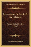 Les Amours De Carite Et De Polydore: Roman Traduit Du Grec (1760) 1179195639 Book Cover