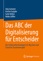Das ABC der Digitalisierung für Entscheider: Die Schlüsseltechnologien AI, Big Data und Cloud im Zusammenspiel (German Edition) 3658493747 Book Cover
