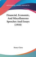 Financial, Economic, And Miscellaneous Speeches And Essays 1354129385 Book Cover