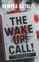 The Wake-Up! Call: Igniting Your Journey to Personal Fulfillment, Awaken Your Mind, Empower Your Soul, Live Authentically, Navigate Chang B0CR9NFVYC Book Cover