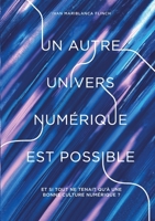 Un autre univers numérique est possible: Et si tout ne tenait qu'à une bonne culture numérique ? 2322035955 Book Cover