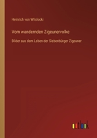 Vom wandernden Zigeunervolke: Bilder aus dem Leben der Siebenbürger Zigeuner 3368486861 Book Cover