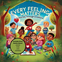 Every Feeling Matters: A Journey Through Emotions Vol 1 B0DTF7MH1C Book Cover