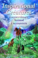 Inspirational Creatures: Extraordinary Animal Encounters 162006118X Book Cover