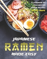 Japanese Ramen Made Easy: A Cookbook of Fascinating Ramen Recipes B08KH2H9T9 Book Cover