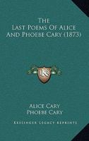 The Last Poems of Alice and Phoebe Cary 143731225X Book Cover