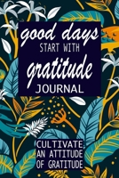 Good Days Start With Gratitude: A 52 Week Guide To Cultivate An Attitude Of Gratitude: Gratitude Journal | motivational quotes notebook 1692326600 Book Cover