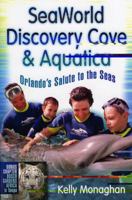 SeaWorld, Discovery Cove & Aquatica: Orlando's Salute to the Seas 1887140808 Book Cover