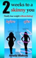 Two weeks to a skinny you: Finally lose weight without dieting! 1291222642 Book Cover