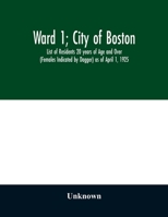 Ward 1; City of Boston; List of Residents 20 years of Age and Over (Females Indicated by Dagger) as of April 1, 1925 9354028381 Book Cover